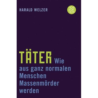 Täter, Taschenbuch von Harald Welzer, Fischer Taschenbuch Verlag, 978-3-596-16732-6