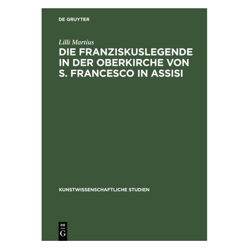 De Gruyter Die Franziskuslegende in der Oberkirche von S. Francesco in Assisi (Deutsch, Hardcover, Lilli Martius) (35121109)