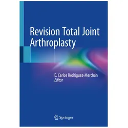Revision Total Joint Arthroplasty, Fachbücher von E. Carlos Rodríguez-Merchán