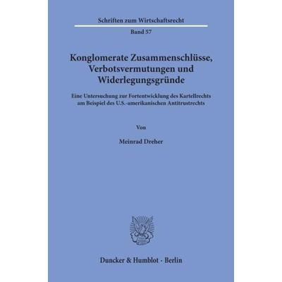 Konglomerate Zusammenschlüsse, Verbotsvermutungen und Widerlegungsgründe., Taschenbuch von Meinrad Dreher, Duncker & Humblot, 978-3-428-06207-2