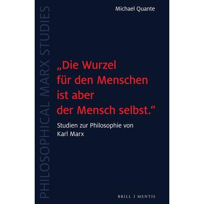 „Die Wurzel für den Menschen ist aber der Mensch selbst.“, Gebundene Ausgabe von Michael Quante, Brill | mentis, 978-3-95743-316-9