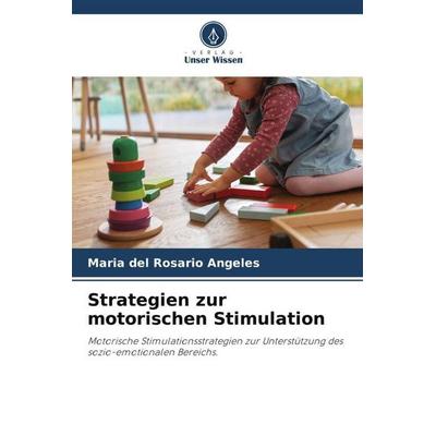 Strategien zur motorischen Stimulation, Taschenbuch von Maria del Rosario Angeles, Verlag Unser Wissen, 978-620-5-33546-8