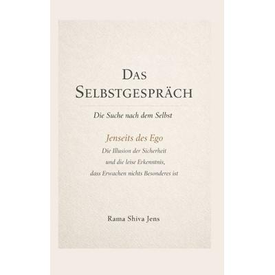 Das Selbstgespräch - Die Suche nach dem Selbst, Taschenbuch von Rama Shiva Jens, BoD – Books on Demand, 978-3-695-73027-8