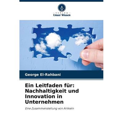 Ein Leitfaden für: Nachhaltigkeit und Innovation in Unternehmen, Taschenbuch von George El-Rahbani, Verlag Unser Wissen, 978-620-8-61077-7