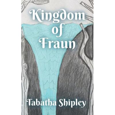 Kingdom of Fraun, Gebundene Ausgabe von Tabatha Shipley, Tabatha Shipley Books