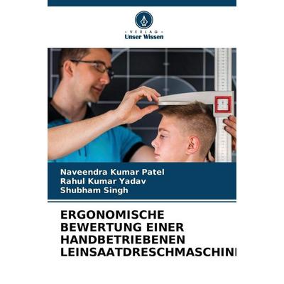 Ergonomische Bewertung einer Handbetriebenen Leinsaatdreschmaschine, Taschenbuch von Naveendra Kumar Patel,Rahul Kumar Yadav,Shubham Singh, Verlag