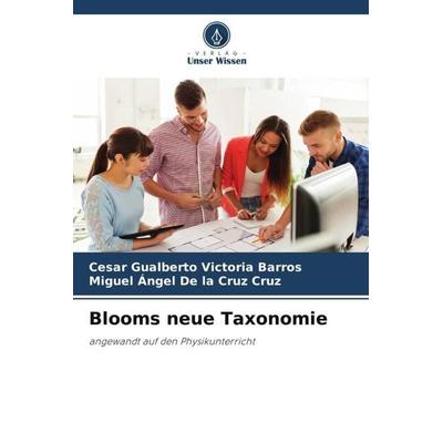 Blooms neue Taxonomie, Taschenbuch von Cesar Gualberto Victoria Barros,Miguel Ángel De la Cruz Cruz, Verlag Unser Wissen, 978-620-6-46858-5