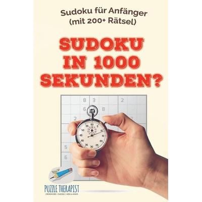 Sudoku in 1000 Sekunden? | Sudoku für Anfänger (mit 200+ Rätsel), Taschenbuch von Puzzle Therapist, Speedy, 978-1-5419-4545-6