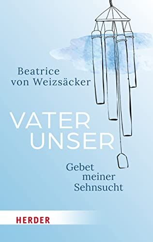 Beatrice von Weizsäcker - Vaterunser: Gebet meiner Sehnsucht - Preis vom 11.10.2026 03:10:56 h