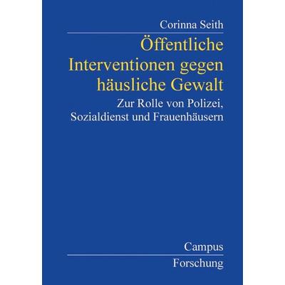 Öffentliche Interventionen gegen häusliche Gewalt, Taschenbuch von Corinna Seith, Campus, 978-3-593-37348-5