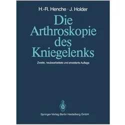 Die Arthroskopie des Kniegelenks, Fachbücher von Hans-Rudolf Henche, Jörg Holder