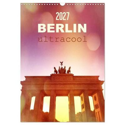 BERLIN ultracool (Wandkalender 2027 DIN A3 hoch), CALVENDO Monatskalender