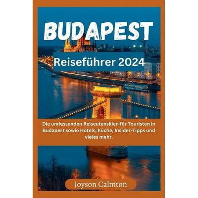 Budapest Reiseführer 2024, Taschenbuch von Joyson Calmton, Independently Published