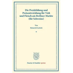 Die Preisbildung und Preisentwicklung für Vieh und Fleisch am Berliner Markte (für Schweine)., Fachbücher von Heinrich Gerlich