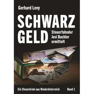 Schwarzgeld - Steuerfahnder Josi Bachler ermittelt, Taschenbuch von Gerhard Levy, Buchschmiede, 978-3-99181-010-0