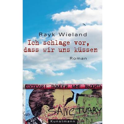 Ich schlage vor, dass wir uns küssen, Paperback von Rayk Wieland, Kunstmann, A