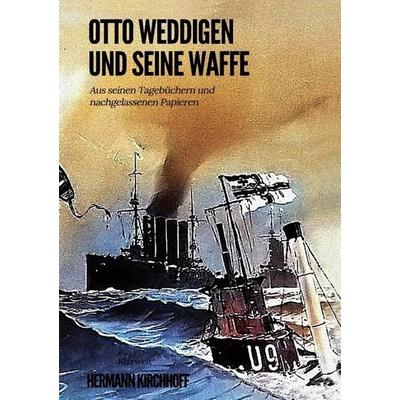 Otto Weddigen und seine Waffe, Taschenbuch von Hermann Kirchhoff, Epubli, 978-3-7467-1035-8