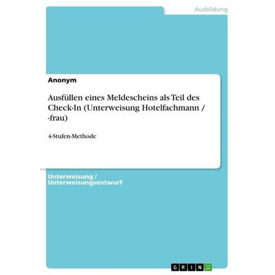 Ausfüllen eines Meldescheins als Teil des Check-In (Unterweisung Hotelfachmann / -frau), Taschenbuch von Anonymous, GRIN, 978-3-656-98536-5