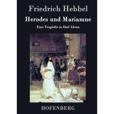 Herodes und Mariamne, Gebundene Ausgabe von Friedrich Hebbel, BoD - Books on Demand, 978-3-8430-4747-0