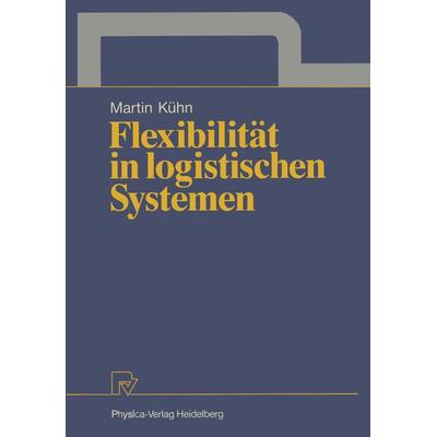 Flexibilität in logistischen Systemen, Taschenbuch von Martin A. Kühn, Physica, 978-3-7908-0450-8