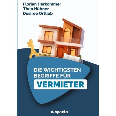 Die wichtigsten Begriffe für Vermieter, Taschenbuch von Florian Herkommer,Theo Hübner,Desiree Ortlieb, Tredition, 978-3-384-82411-0