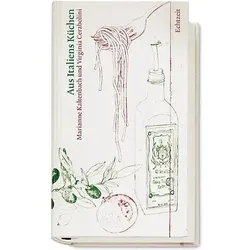 Aus Italiens Küchen, Ratgeber von Virginia Cerabolini, Marianne Kaltenbach, Lorenz Meier