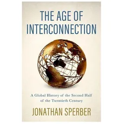 The Age of Interconnection: A Global History of the Second Half of the Twentieth Century, Fachbücher von Jonathan Sperber