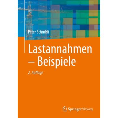 Lastannahmen – Beispiele, Taschenbuch von Peter Schmidt, Springer Fachmedien Wiesbaden GmbH, 978-3-658-46337-3