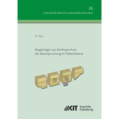 Biegeträger aus Brettsperrholz bei Beanspruchung in Plattenebene, Taschenbuch von Marcus Flaig, KIT Scientific Publishing, 978-3-7315-0052-0