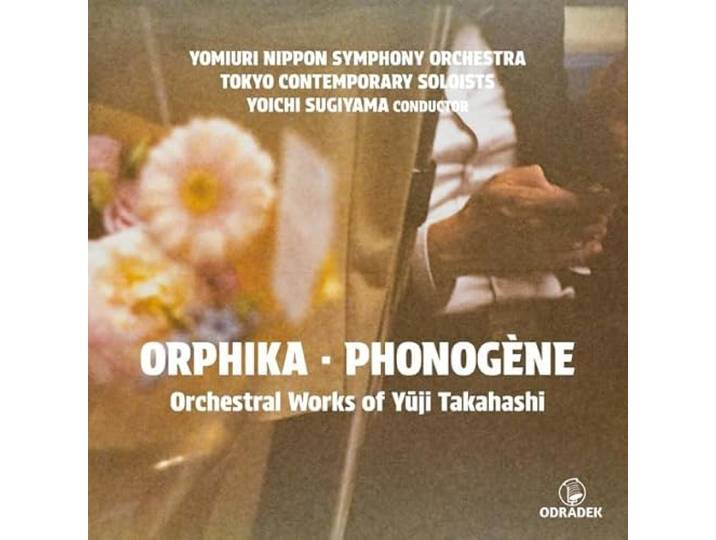Orphika - Phonogène: Orchestral Works Of Yüji Takahashi