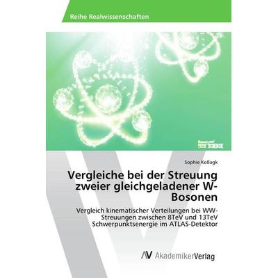 Vergleiche bei der Streuung zweier gleichgeladener W-Bosonen, Taschenbuch von Sophie Kossagk, AV Akademikerverlag, 978-3-639-84038-4