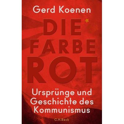 Die Farbe Rot, Gebundene Ausgabe von Gerd Koenen, C.H. Beck, 978-3-406-71426-9
