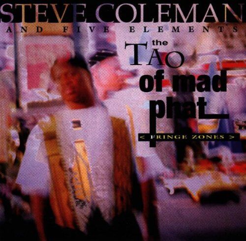 Coleman, Steve & Five Elements - The Tao Of Mad Phat Fringe Zones - Preis vom 30.09.2026 09:01:18 h