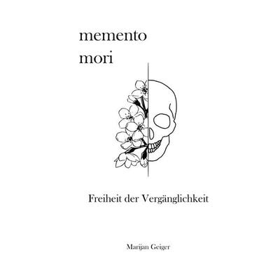 Memento Mori, Taschenbuch von Marijan Geiger, BoD – Books on Demand, 978-3-695-71738-5