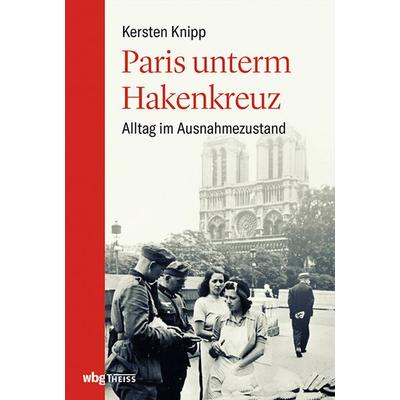Paris unterm Hakenkreuz, Gebundene Ausgabe von Kersten Knipp, Theiss in Herder, 978-3-8062-4109-9