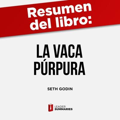 Resumen del libro 'La vaca púrpura' de Seth Godin - Leader Summaries, Audio, 9788419002945