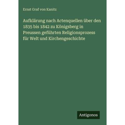 Aufklärung nach Actenquellen über den 1835 bis 1842 zu Königsberg in Preussen geführten Religionsprozess für Welt und Kirchengeschichte, Gebundene