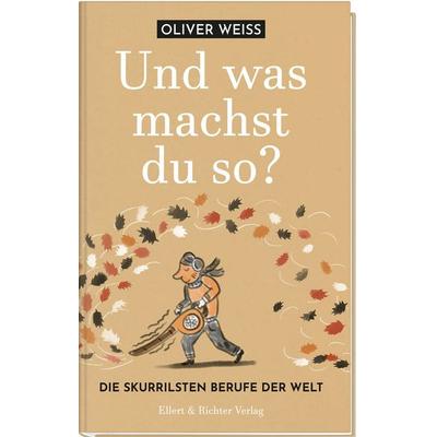 Und was machst du so? Die skurrilsten Berufe der Welt, Gebundene Ausgabe von Oliver Weiss, Ellert & Richter Verlag, 978-3-8319-0922-3