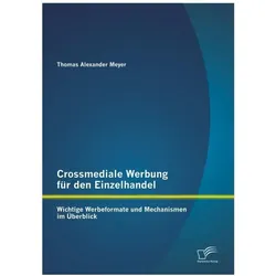 Crossmediale Werbung für den Einzelhandel: Wichtige Werbeformate und Mechanismen im Überblick, Fachbücher von Thomas Meyer
