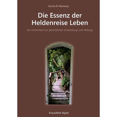 Die Essenz der Heldenreise Leben, Taschenbuch von Carina El-Nomany, Kreutzfeldt digital, 978-3-86623-581-6
