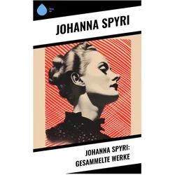Johanna Spyri: Gesammelte Werke, Biografien von Johanna Spyri