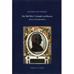 Schriftenreihe zur bayerischen Landesgeschichte / Der Hof Max' I. Joseph von Bayern, Fachbücher von Maximilian Vissers