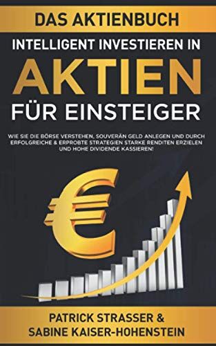 Patrick Strasser - DAS AKTIENBUCH - INTELLIGENT INVESTIEREN IN AKTIEN - FÜR EINSTEIGER: Wie Sie die Börse verstehen, souverän Geld anlegen und durch erfolgreiche & ... kassieren! (DER FINANZ FÜHRERSCHEIN, Band 3) - Preis vom 11.10.2026 03:10:56 h