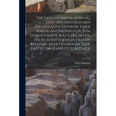 Die Gesellschaftsordnung und ihre natürlichen Grundlagen, Entwurf einer Sozial-Anthropologie zum Gebrauch für alle Gebildeten, die sich mit Sozialen