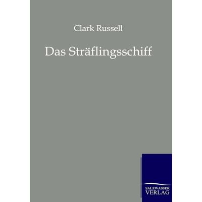 Das Sträflingsschiff, Taschenbuch von Clar Russell, Salzwasser, 978-3-86195-980-9