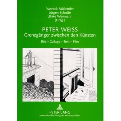 Peter Weiss – Grenzgänger zwischen den Künsten, Taschenbuch von , Peter Lang GmbH, Internationaler Verlag der Wissenschaften, 978-3-631-55932-1