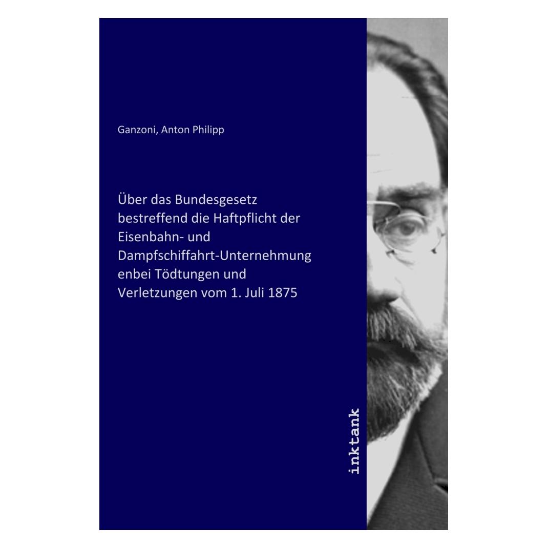 Inktank Publishing Über das Bundesgesetz bestreffend die Haftpflicht der Eisenbahn- und Dampfschiffahrt-Unternehmungenb (Deutsch, 2021) (56226246)