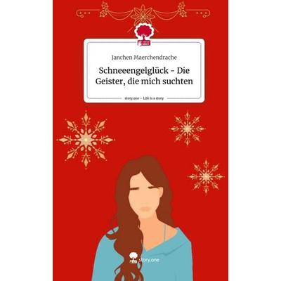 Schneeengelglück - Die Geister, die mich suchten. Life is a Story - story.one, Gebundene Ausgabe von Janchen Maerchendrache, Story.one publishing,