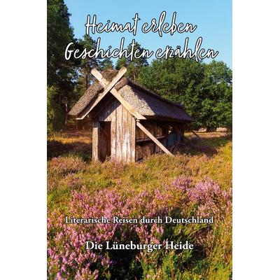 Heimat erleben - Geschichten erzählen: Lüneburger Heide, Taschenbuch von , Papierfresserchens MTM-Verlag, 978-3-96074-909-7