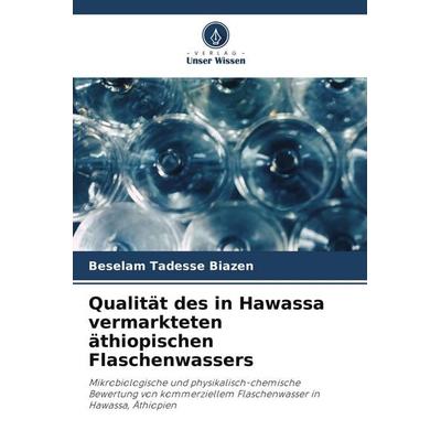 Qualität des in Hawassa vermarkteten äthiopischen Flaschenwassers, Taschenbuch von Beselam Tadesse Biazen, Verlag Unser Wissen, 978-620-9-52339-7